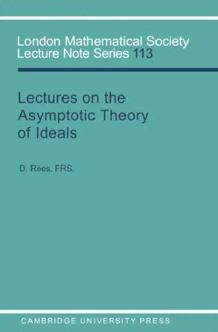 Lectures on the Asymptotic Theory of Ideals (English, D. Rees | J. W. S. Cassels | N. J. Hitchin)