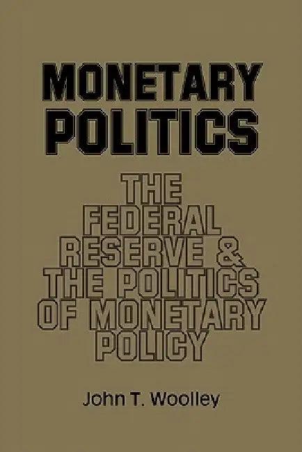 Monetary Politics (English, John T. Woolley)