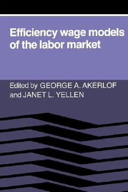 Efficiency Wage Models of the Labor Market (English, George A. Akerlof | Janet L. Yellen | Akerlof)