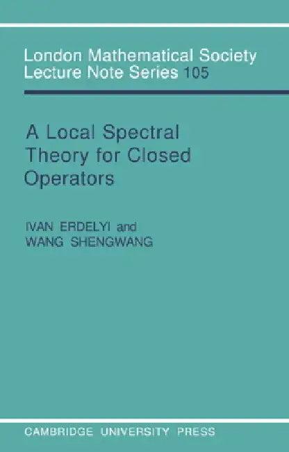 A Local Spectral Theory for Closed Operators (English, Ivan Erdelyi | Wang Shengwang | J. W. S. Cassels)