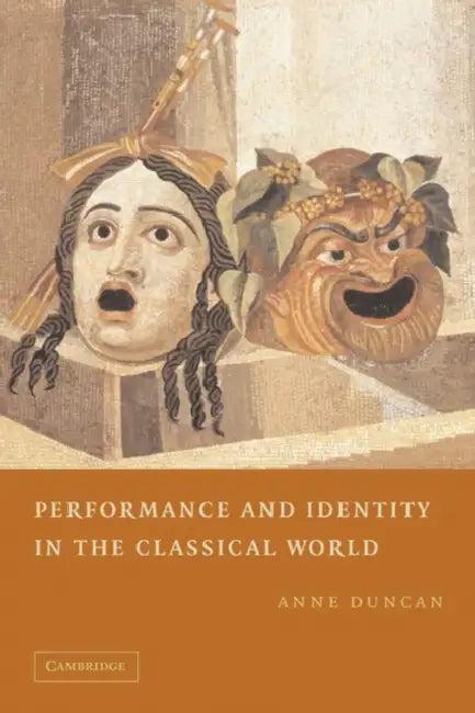 Performance and Identity in the Classical World (English, Anne Duncan)