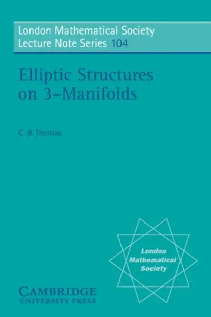 Elliptic Structures on 3-Manifolds (English, C. B. Thomas | Charles Benedict Thomas | N. J. Hitchin)