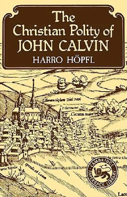 The Christian Polity of John Calvin (English, Harro Hopfl | Harro Hhopfl | Harro H. Pfl)