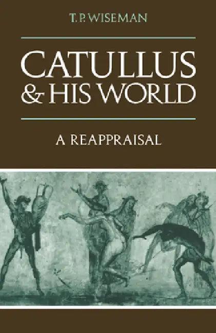 Catullus and His World (English, T. P. Wiseman)