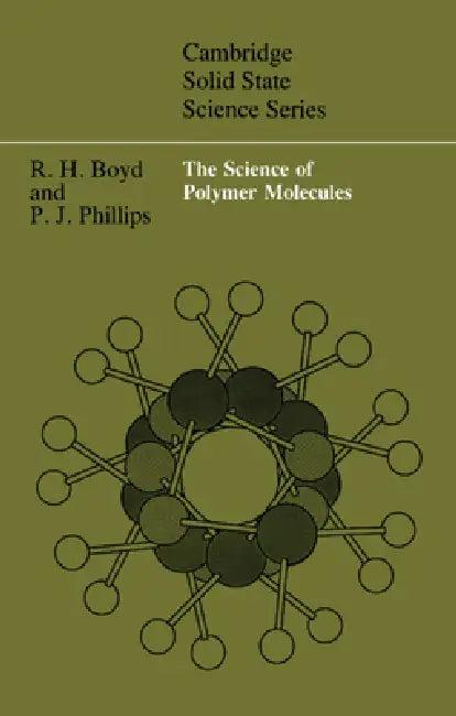 The Science of Polymer Molecules (English, Richard H. Boyd | Paul J. Phillips | Boyd Richard H.)