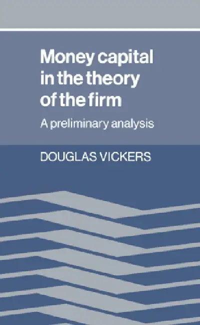 Money Capital in the Theory of the Firm (English, Douglas Vickers)