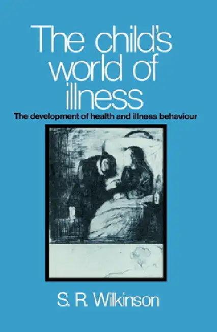 The Child's World of Illness (English, Simon R. Wilkinson)