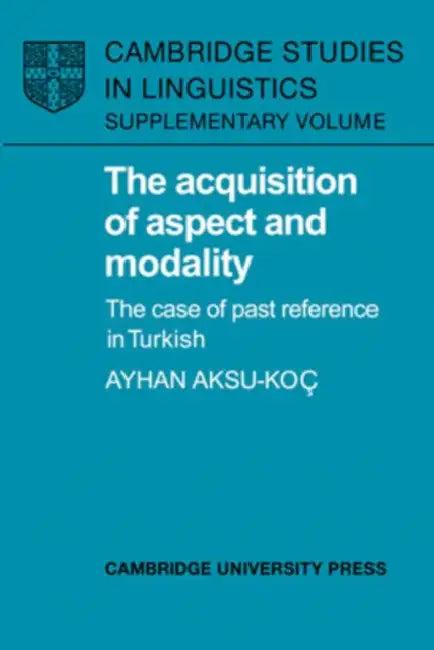 The Acquisition of Aspect and Modality (English, Ayhan Aksu-Koc | Aksu-Koc Ayhan | S. R. Anderson)
