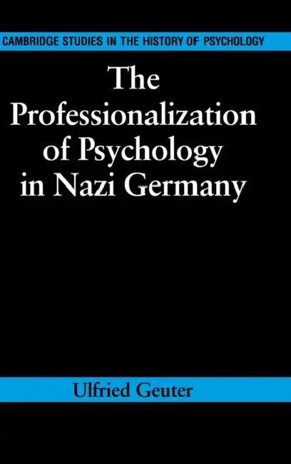 The Professionalization of Psychology in Nazi Germany (English, Ulfried Geuter | Richard Holmes)