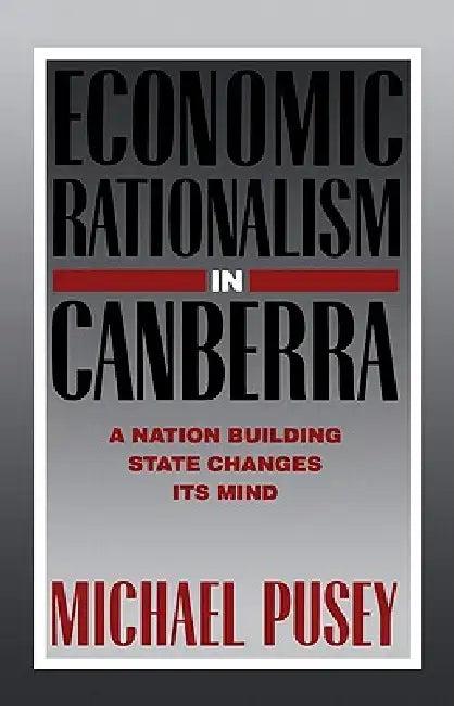 Economic Rationalism in Canberra (English, Michael Pusey)