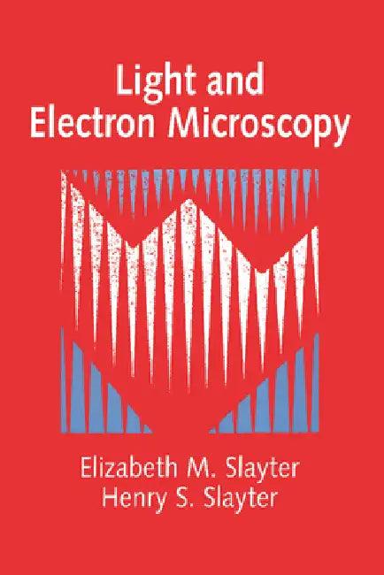Light and Electron Microscopy (English, Elizabeth M. Slayter | Henry S. Slayter)