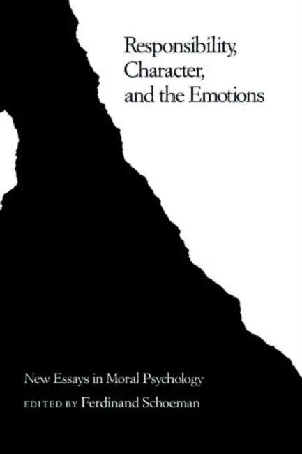 Responsibility, Character, and the Emotions (English, Ferdinand D. Schoeman)