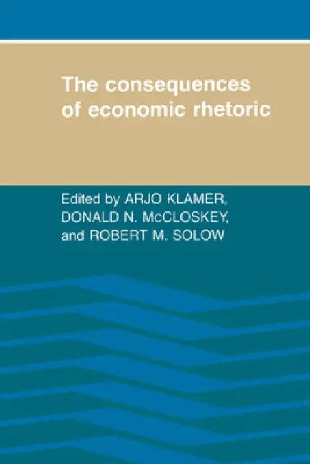 The Consequences of Economic Rhetoric (English, Arjo Klamer | Robert M. Solow | Donald N. McCloskey)