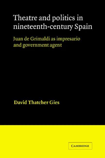 Theatre and Politics in Nineteenth-Century Spain (English, David Thatcher Gies)