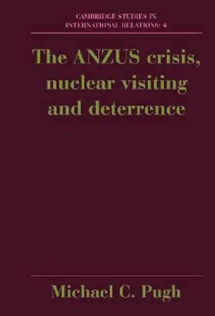 The Anzus Crisis, Nuclear Visiting and Deterrence (English, Michael Pugh)