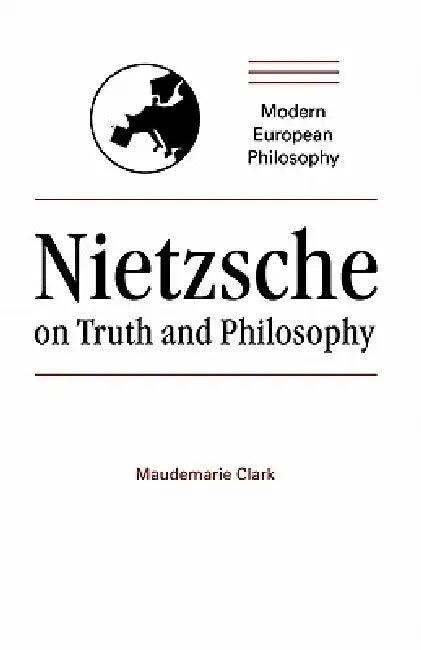 Nietzsche on Truth and Philosophy (English, Maudemarie Clark | Robert B. Pippin)