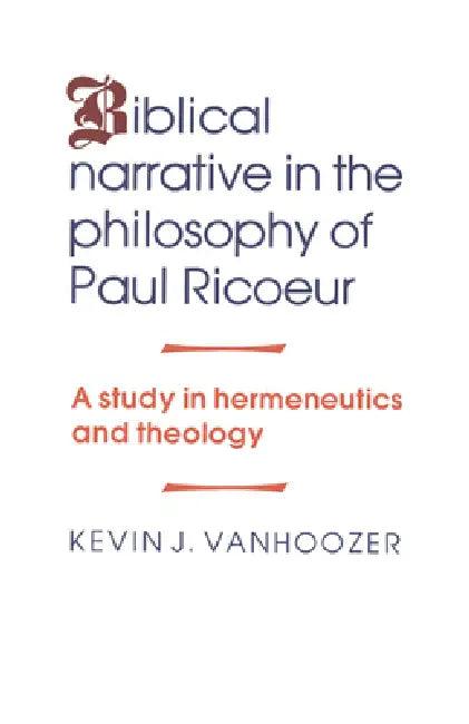 Biblical Narrative in the Philosophy of Paul Ricoeur (English, Kevin J. Vanhoozer)
