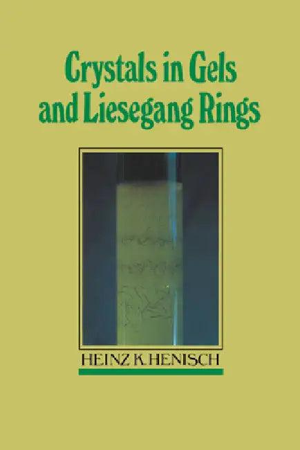 Crystals in Gels and Liesegang Rings (English, Heinz K. Henisch | Henisch Heinz K.)