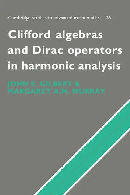 Clifford Algebras and Dirac Operators in Harmonic Analysis (English, John E. Gilbert | Margaret A. M. Murray | J. Gilbert)