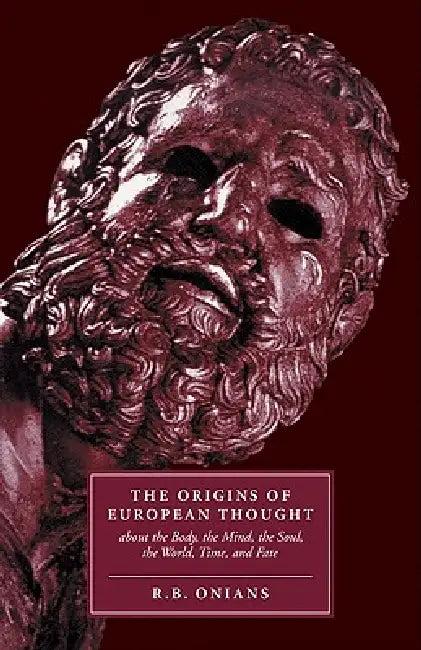 The Origins of European Thought (English, Richard Broxton Onians | R. B. Onians)