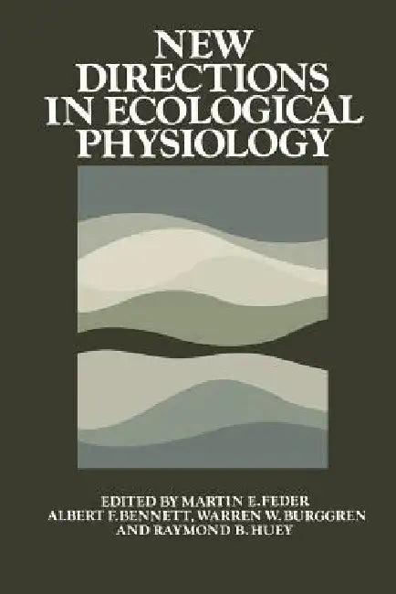 New Directions in Ecological Physiology (English, Martin E. Feder | Albert F. Bennett | Warren W. Burggren)