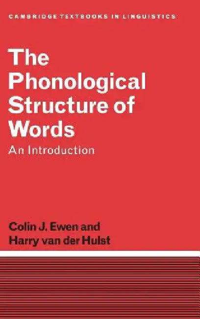 The Phonological Structure of Words (English, Colin J. Ewen | Harry Van Der Hulst | H. C. Van De Hulst)