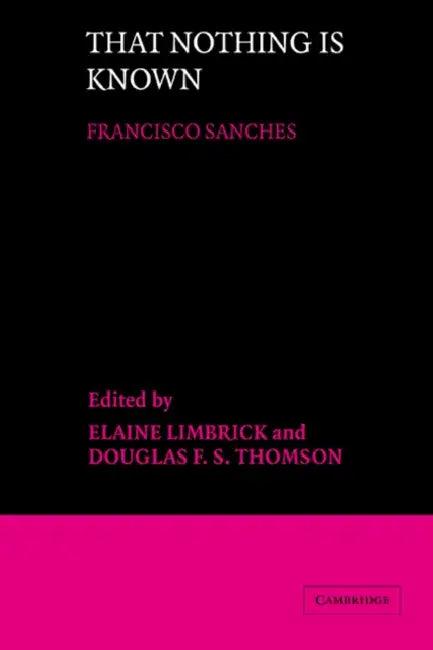 That Nothing Is Known (English, Francisco Sanchez | Elaine Limbrick | Douglas F. S. Thomson)