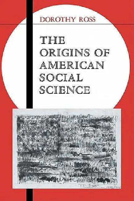 The Origins of American Social Science (English, Dorothy Ross)