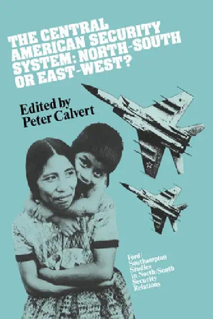 The Central American Security System (English, Peter Calvert | Calvert Peter)