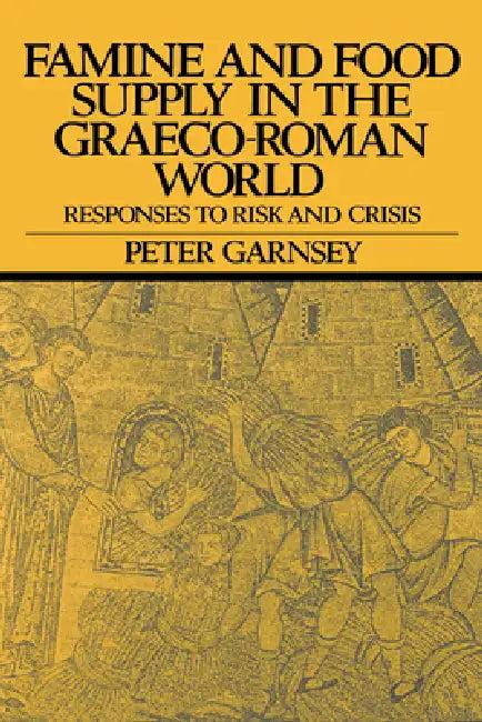 Famine and Food Supply in the Graeco-Roman World (English, Peter Garnsey)