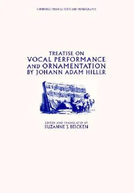 Treatise on Vocal Performance and Ornamentation by Johann Adam Hiller (English, Johann Adam Hiller | Suzanne J. Beicken)