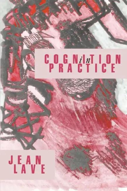 Cognition in Practice (English, Jean Lave)