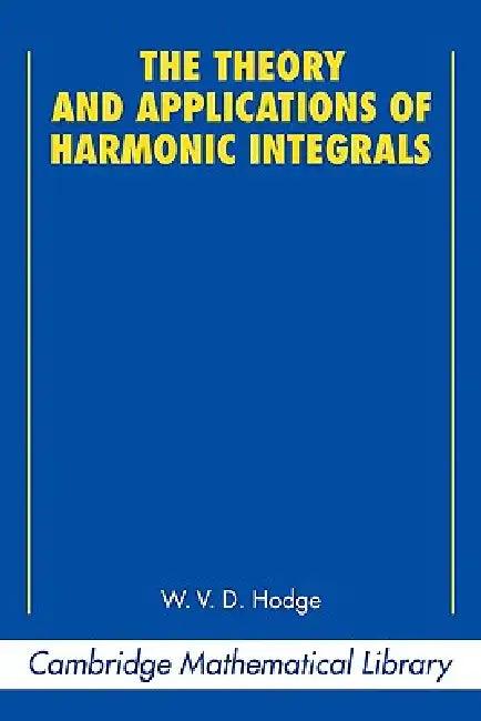 The Theory and Applications of Harmonic Integrals (English, W. V. D. Hodge | Michael Ativah)