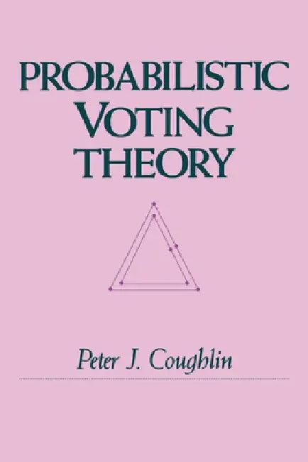 Probabilistic Voting Theory (English, Peter J. Coughlin)