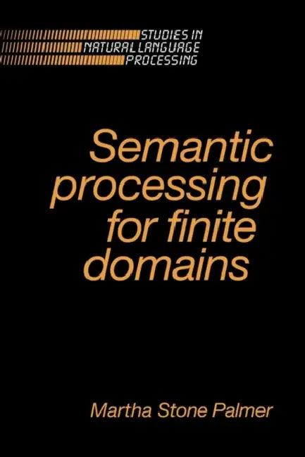 Semantic Processing for Finite Domains (English, Martha Stone Palmer)