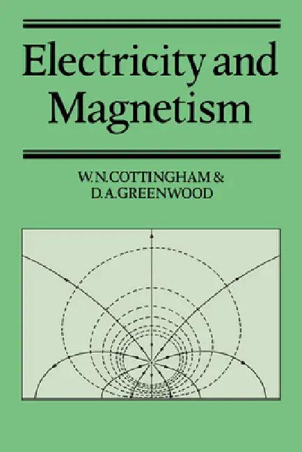Electricity and Magnetism (English, W. N. Cottingham | Derek A. Greenwood | D. A. Greenwood)