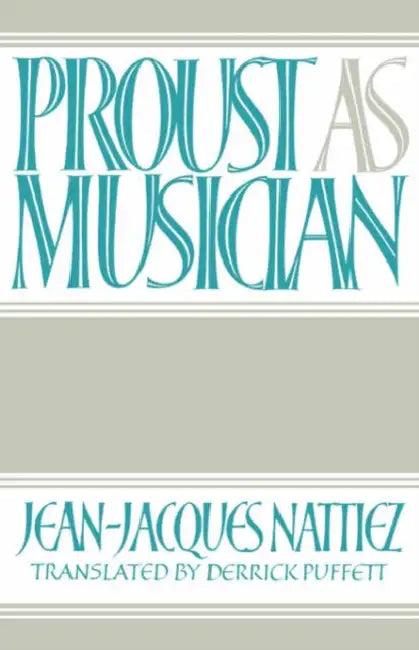 Proust as Musician (English, Jean Jacques Nattiez | Jean-Jacques Nattiez | Derrick Puffett)