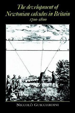 The Development of Newtonian Calculus in Britain, 1700 1800 (English, Niccolo Guicciardini)