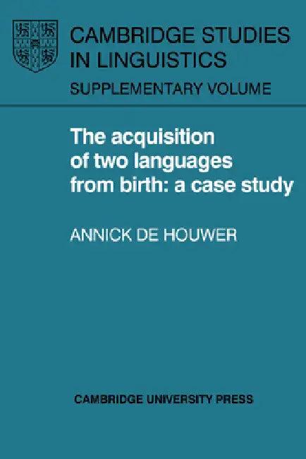 The Acquisition of Two Languages from Birth (English, Annick de Houwer | Annick De Houwer | Houwer Annick de)