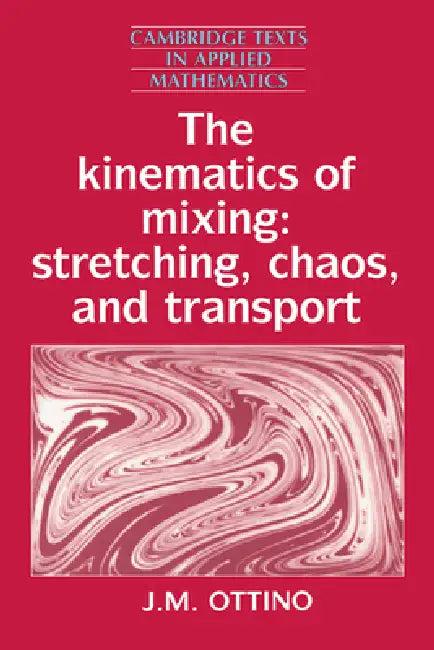The Kinematics of Mixing (English, J. M. Ottino | Ottino J. M. | D. G. Crighton)