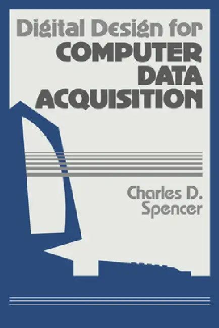 Digital Design for Computer Data Acquisition (English, Charles D. Spencer)