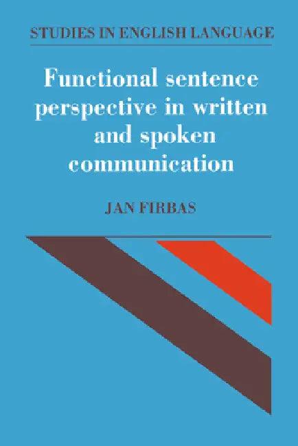 Functional Sentence Perspective in Written and Spoken Communication (English, Jan Firbas | Firbas Jan | Merja Kyt)