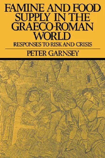 Famine and Food Supply in the Graeco-Roman World (English, Peter Garnsey | Peter Garnsey)