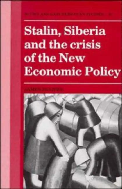 Stalin, Siberia and the Crisis of the New Economic Policy (English, James Hughes)
