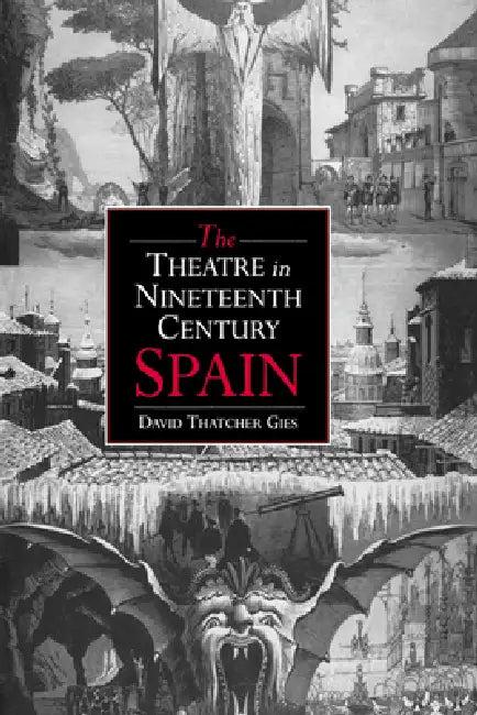 The Theatre in Nineteenth-Century Spain (English, David Thatcher Gies | Gies David Thatcher)