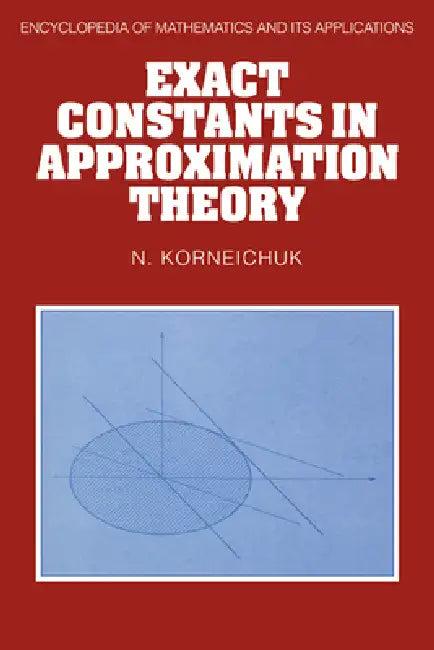Exact Constants in Approximation Theory (English, Nikolai Pavlovich Korneichuk | N. Korneichuk | K. Ivanov)
