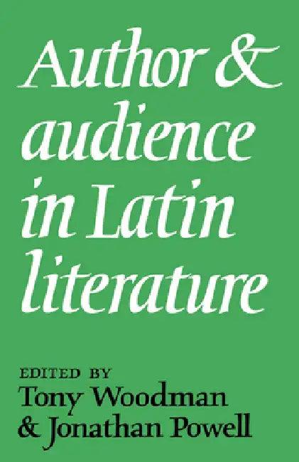 Author and Audience in Latin Literature (English, A. J. Woodman | Jonathan Powell | A. J. Woodman)