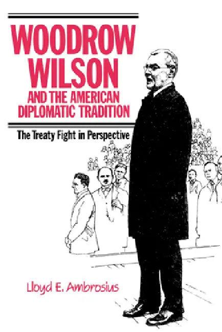 Woodrow Wilson and the American Diplomatic Tradition (English, Lloyd E. Ambrosius)