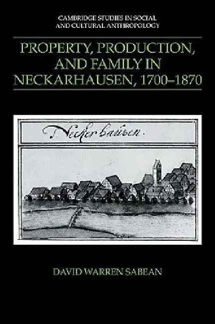 Property, Production, and Family in Neckarhausen, 1700 1870 (English, David Warren Sabean | Sabean David Warren | Meyer Fortes)