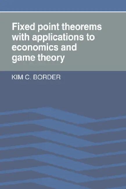 Fixed Point Theorems with Applications to Economics and Game Theory (English, Kim C. Border | Border Kim C.)